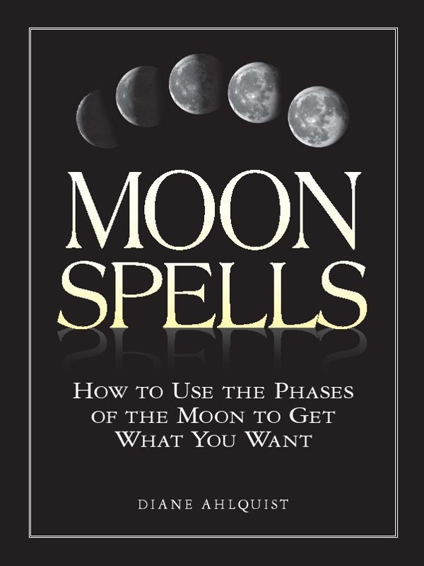Moon Spells: How to Use the Phases of the Moon to Get What You Want ebook cover