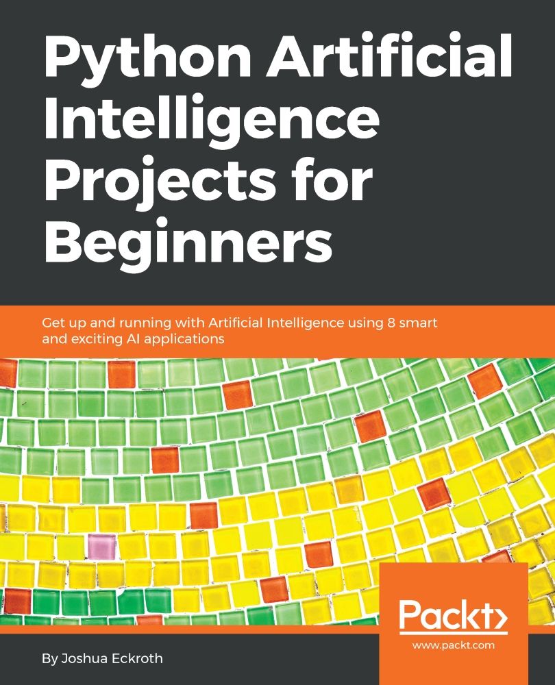 Python Artificial Intelligence Projects for Beginners: Get up and running with Artificial Intelligence using 8 smart and exciting AI applications ebook cover
