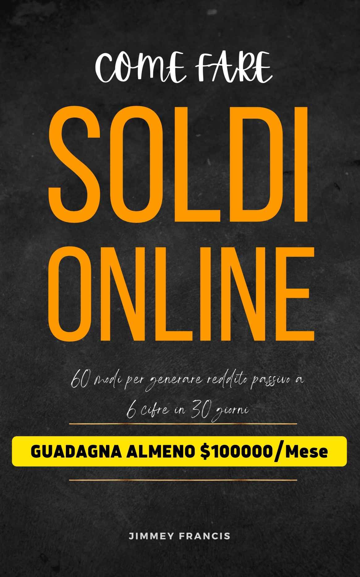Come fare soldi online: 60 modi per generare reddito passivo a 6 cifre in 30 giorni (Italian Edition) ebook cover