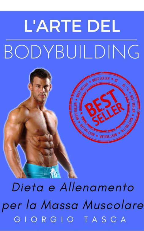 L'Arte del Bodybuilding: Dieta e Allenamento per la Massa Muscolare (Italian Edition) ebook cover
