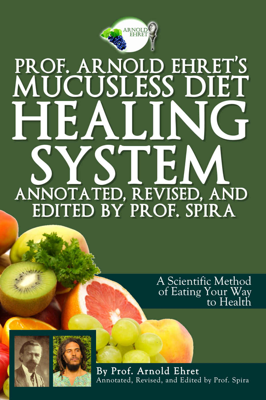 Prof. Arnold Ehret's Mucusless Diet Healing System: Annotated, Revised, and Edited by Prof. Spira ebook cover