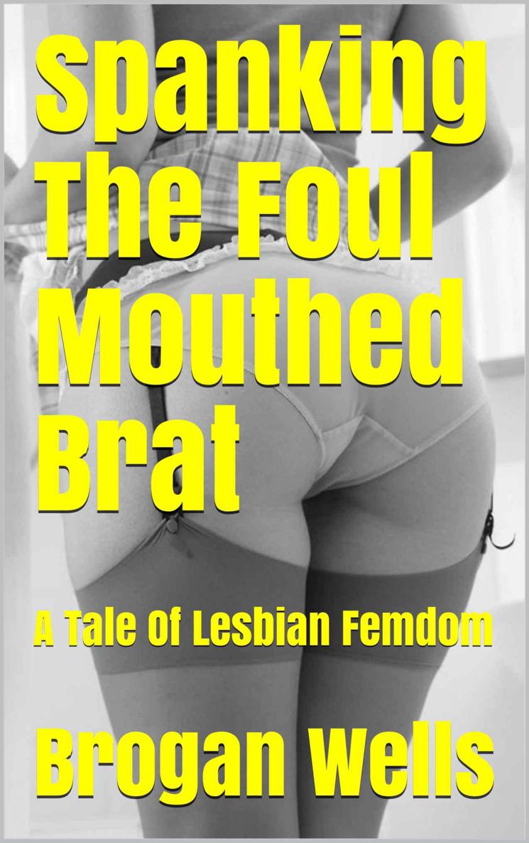 Spanking The Foul Mouthed Brat: A Tale Of Lesbian Femdom ebook cover