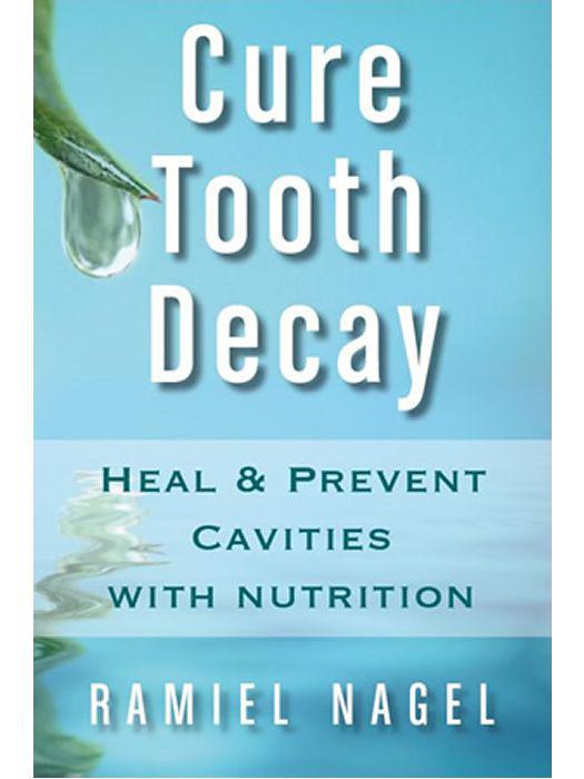 Cure Tooth Decay: Heal And Prevent Cavities With Nutrition - Limit And Avoid Dental Surgery and Fluoride [Second Edition] 5 Stars ebook cover