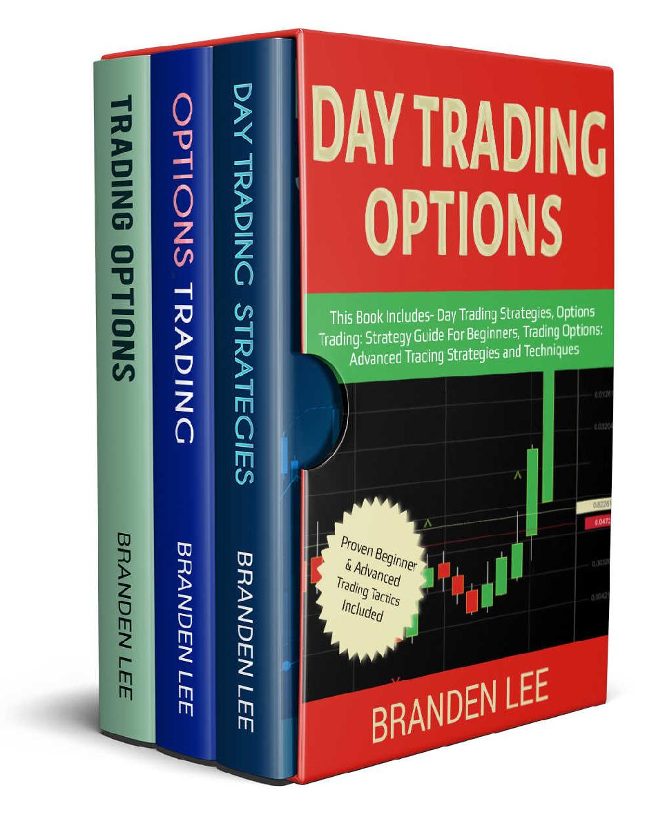Day Trading Options: This Book Includes- Day Trading Strategies, Options Trading: Strategy Guide For Beginners, Trading Options: Advanced Trading Strategies and Techniques ebook cover