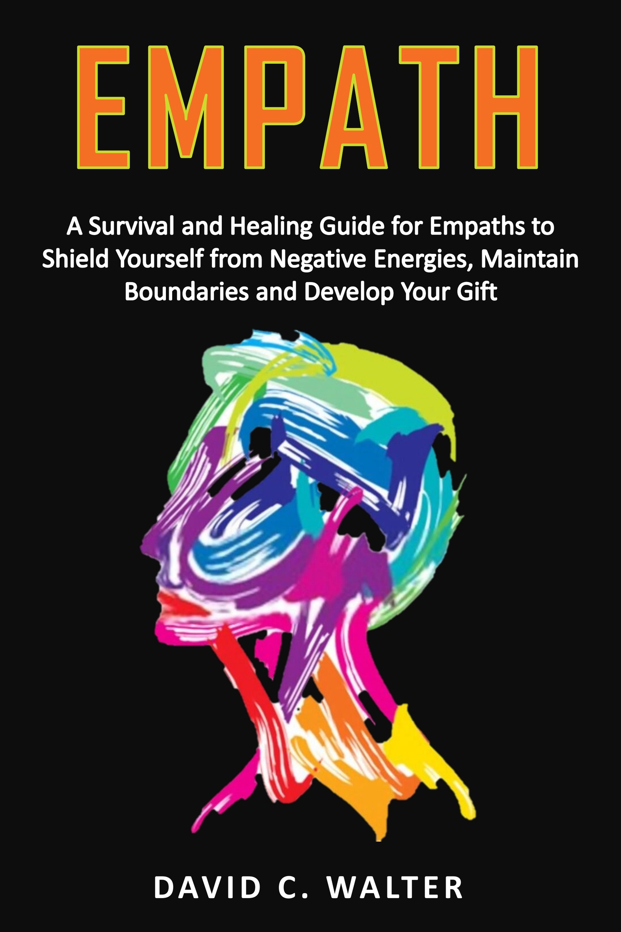 EMPATH: A Survival and Healing Guide for Empaths to Shield Yourself from Negative Energies, Maintain Boundaries and Develop Your Gift ebook cover