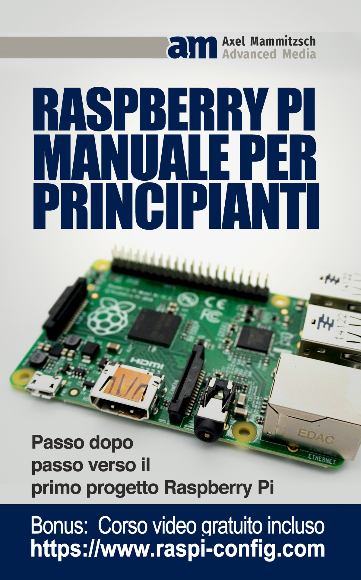 Raspberry Pi Manuale per Principianti: Passo dopo passo verso il primo progetto Raspberry Pi (Italian Edition) ebook cover