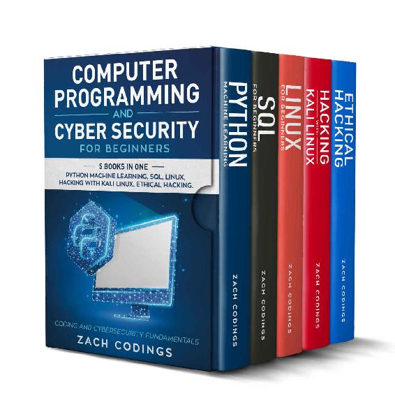 Computer Programming And Cyber Security for Beginners: This Book Includes: Python Machine Learning, SQL, Linux, Hacking with Kali Linux, Ethical Hacking. Coding and Cybersecurity Fundamentals ebook cover