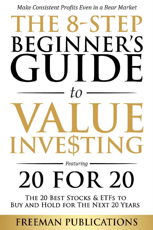 The 8-Step Beginner&acirc;&euro;&trade;s Guide to Value Investing: Featuring 20 for 20 - The 20 Best Stocks & ETFs to Buy and Hold for The Next 20 Years: Make Consistent Profits Even in a Bear Market ebook cover