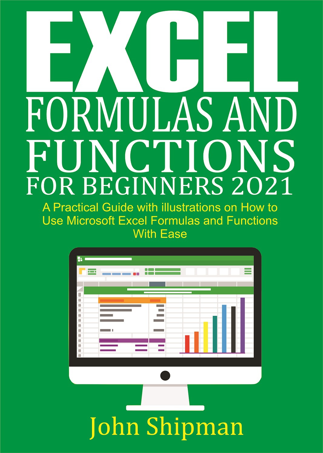 Excel Formulas and Functions for Beginners 2021: A Practical Guide with illustrations and Functions with Ease ebook cover