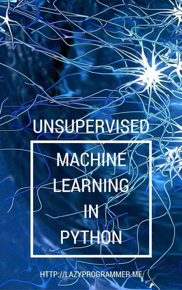 Unsupervised Machine Learning in Python: Master Data Science and Machine Learning with Cluster Analysis, Gaussian Mixture Models, and Principal Components Analysis ebook cover