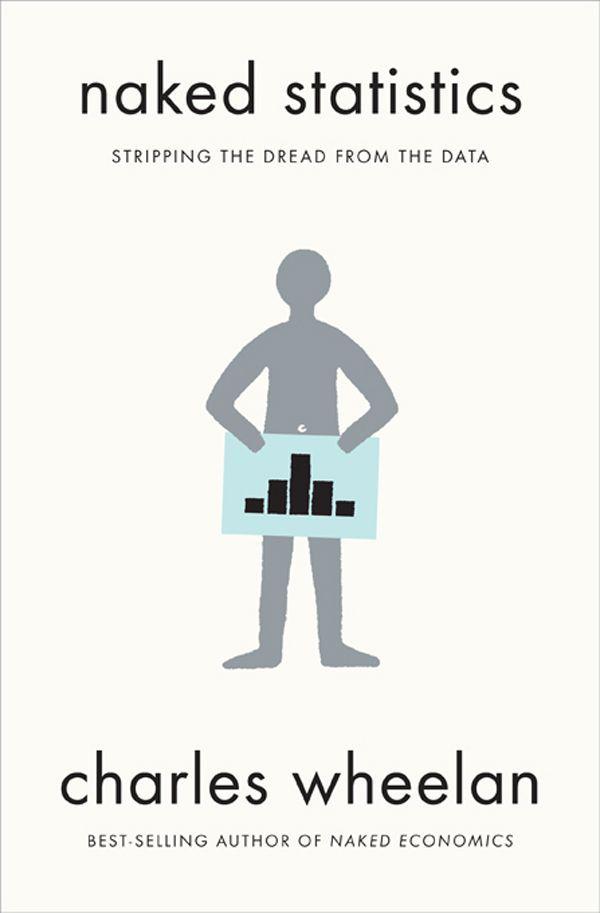 Naked Statistics: Stripping the Dread from the Data ebook cover