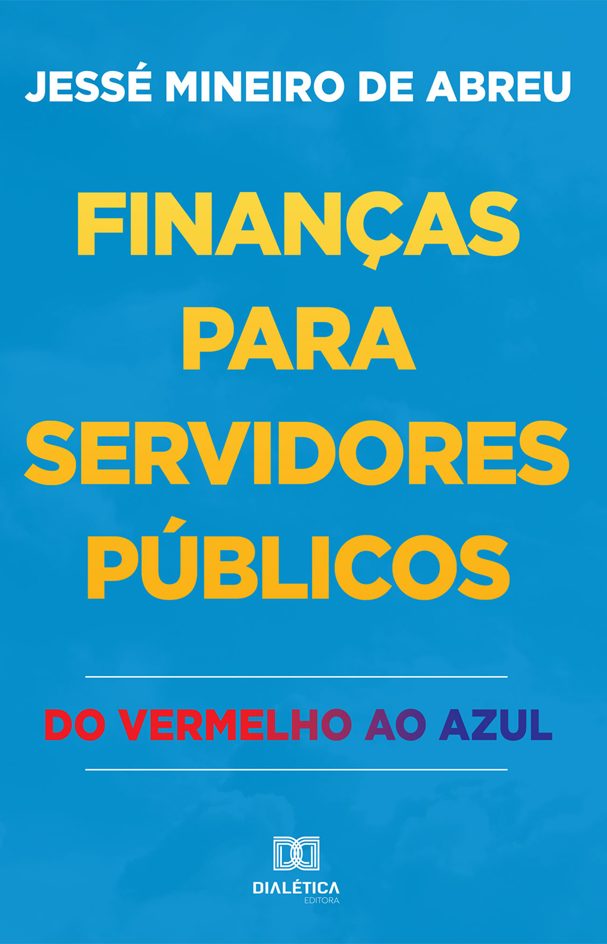 Finan&Atilde;&sect;as para servidores p&Atilde;&ordm;blicos : do vermelho ao azul ebook cover