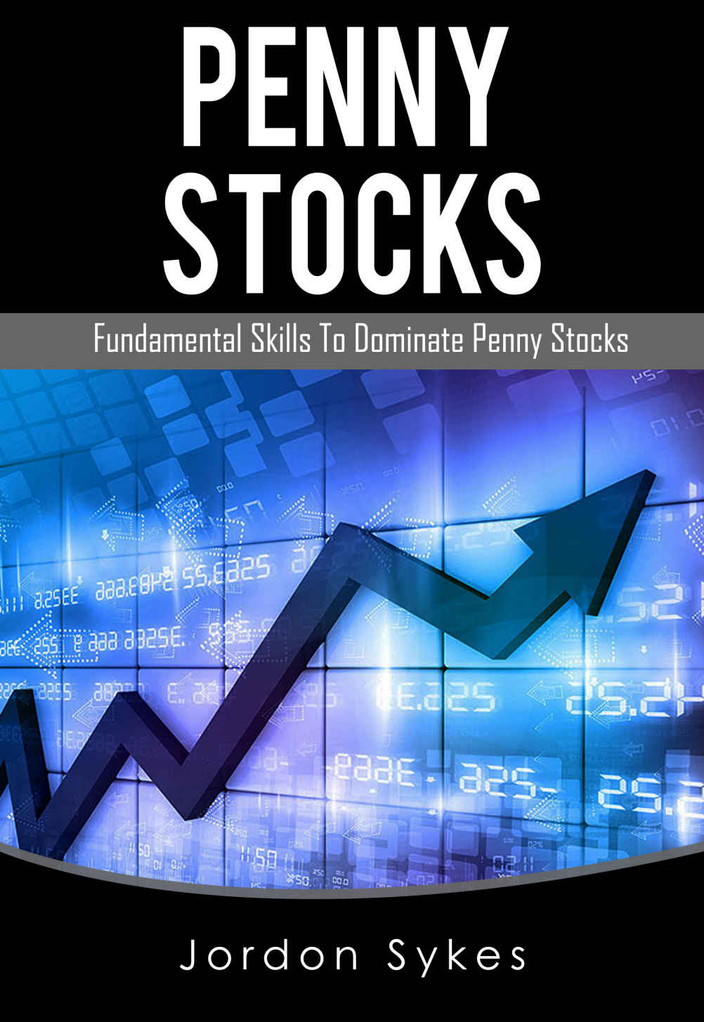 Penny Stocks: Fundamental Skills to Dominate Penny Stocks (Penny Stocks, Stock Market,Day Trading,Trading) ebook cover
