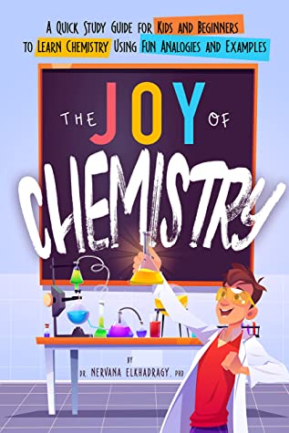 The Joy of Chemistry: A Quick Study Guide for Kids and Beginners to Learn Chemistry Using Fun Analogies and Examples ebook cover