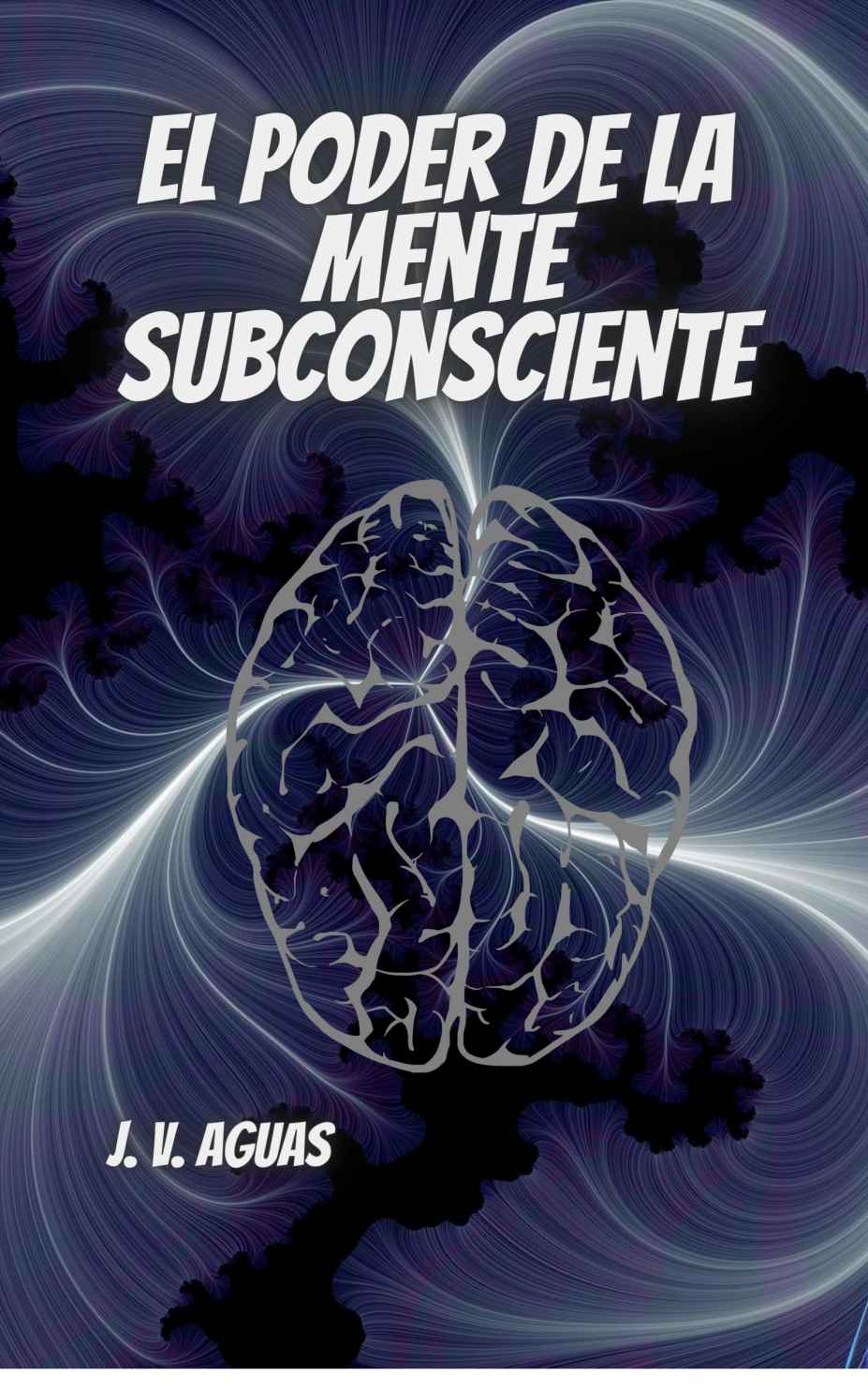 El Poder De La Mente Subconsciente: Todo esta en la mente - Libro de Autoayuda - Desarrollo Personal - Motivacion - Autoestima - vida en plenitud - (Spanish Edition) ebook cover