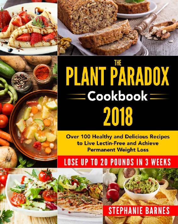 The Plant Paradox Cookbook 2018: Over 100 Healthy and Delicious Recipes to Live Lectin-Free and Achieve Permanent Weight Loss Lose Up to 20 Pounds in 3 Weeks ebook cover
