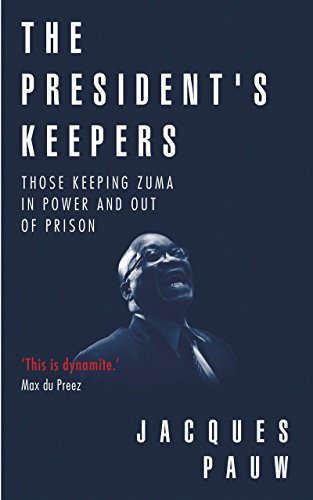 The President's Keepers: Those Keeping Zuma in Power and Out of Prison ebook cover