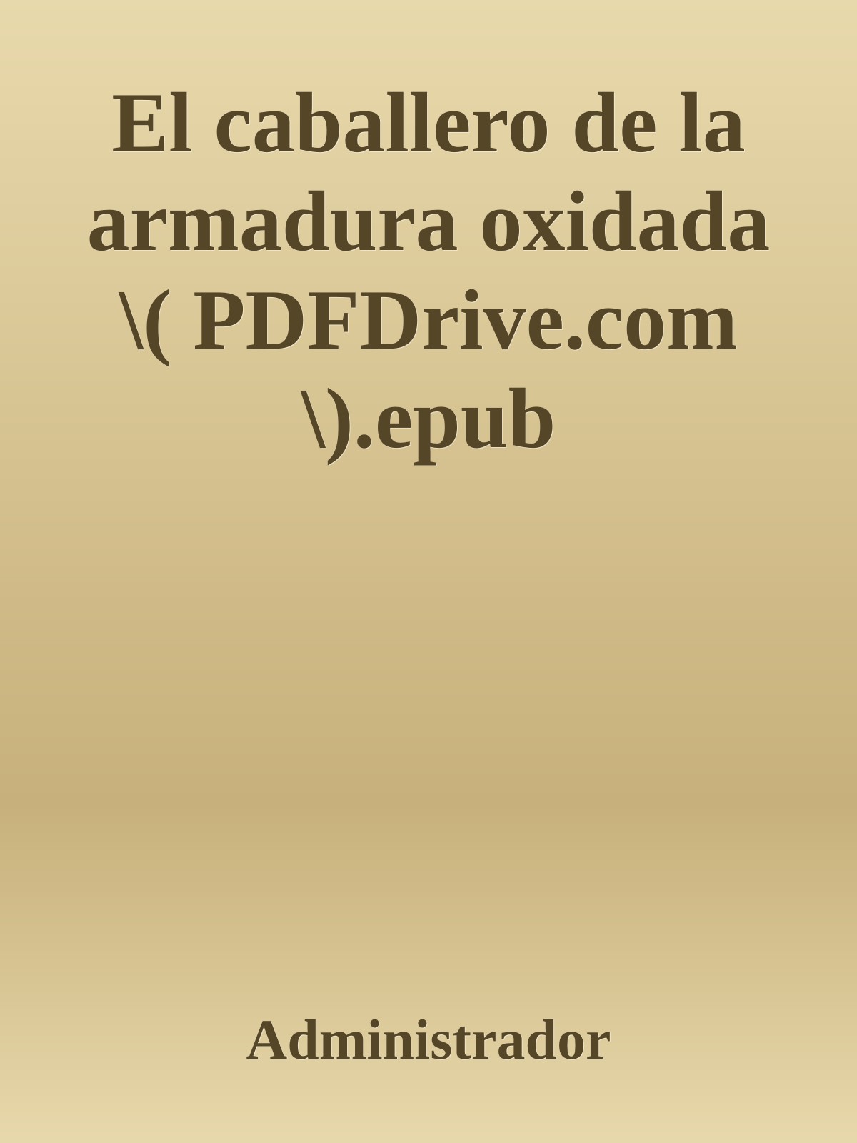 El caballero de la armadura oxidada \( PDFDrive.com \).epub ebook cover