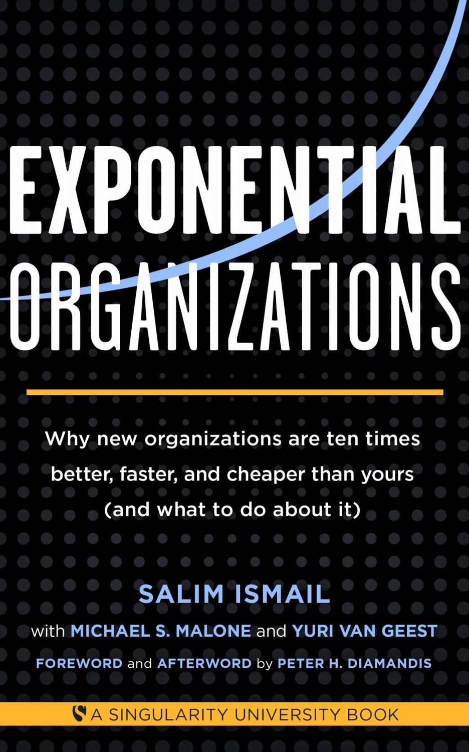 Exponential Organizations: Why new organizations are ten times better, faster, and cheaper than yours (and what to do about it) ebook cover