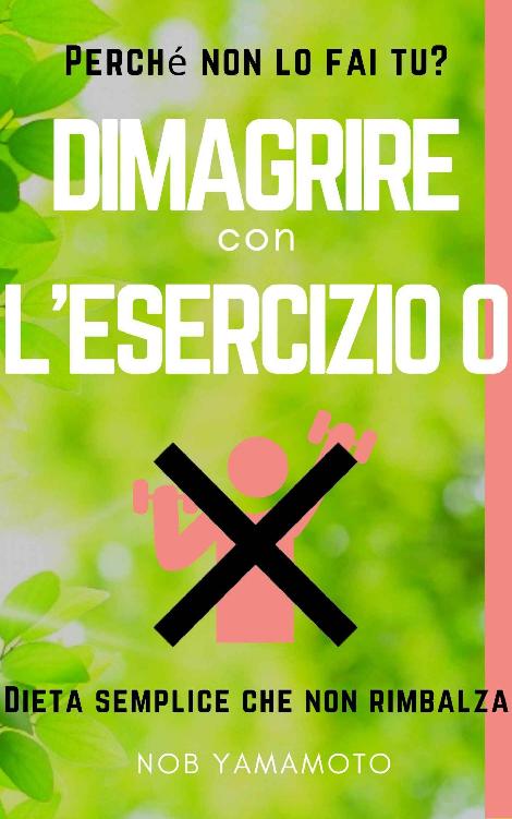 Dimagrire con l'esercizio 0: Perch&Atilde;&copy; non lo fai tu?Dieta semplice che non rimbalza (Italian Edition) ebook cover
