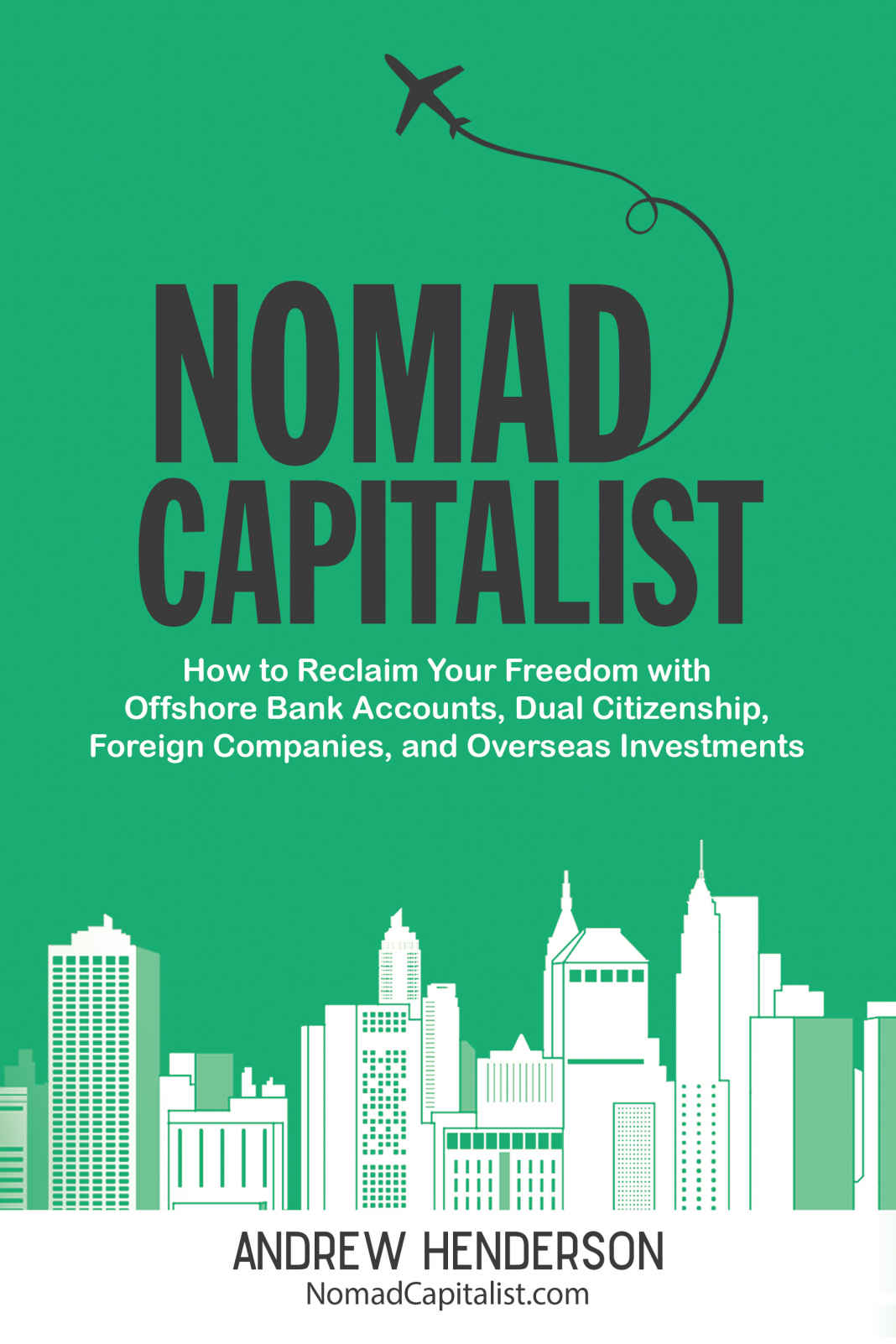 Nomad Capitalist: How to Reclaim Your Freedom with Offshore Bank Accounts, Dual Citizenship, Foreign Companies, and Overseas Investments ebook cover