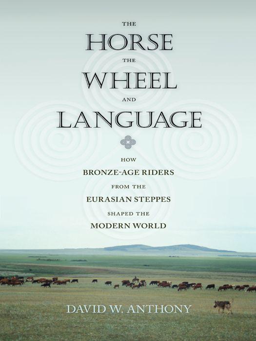 The Horse, the Wheel, and Language: How Bronze-Age Riders From the Eurasian Steppes Shaped the Modern World ebook cover