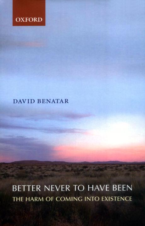 Better Never to Have Been: The Harm of Coming into Existence ebook cover