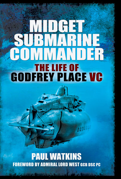 Midget Submarine Commander: The Life of Godfrey Place VC, CB, CVO, DSC - 19 July 1921-27 December 1994 ebook cover