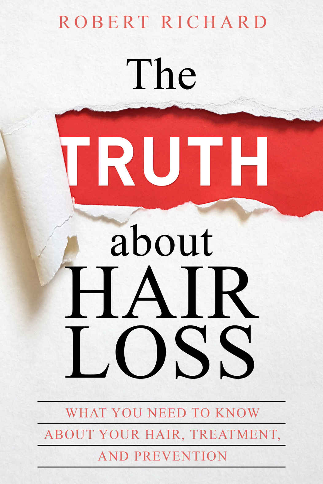 The TRUTH about Hair Loss: What You Need to Know about Your Hair, Treatment, and Prevention (Hair Loss cure, Alopecia, MPB, Male pattern baldness, Hair Loss Treatment) ebook cover
