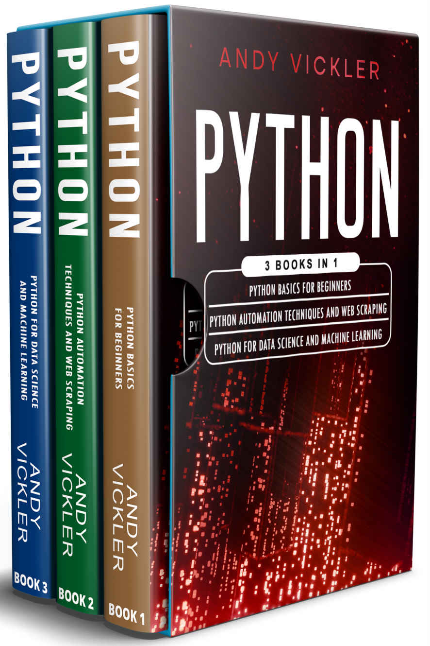 Python: 3 books in 1 : Python basics for Beginners + Python Automation Techniques And Web Scraping + Python For Data Science And Machine Learning ebook cover