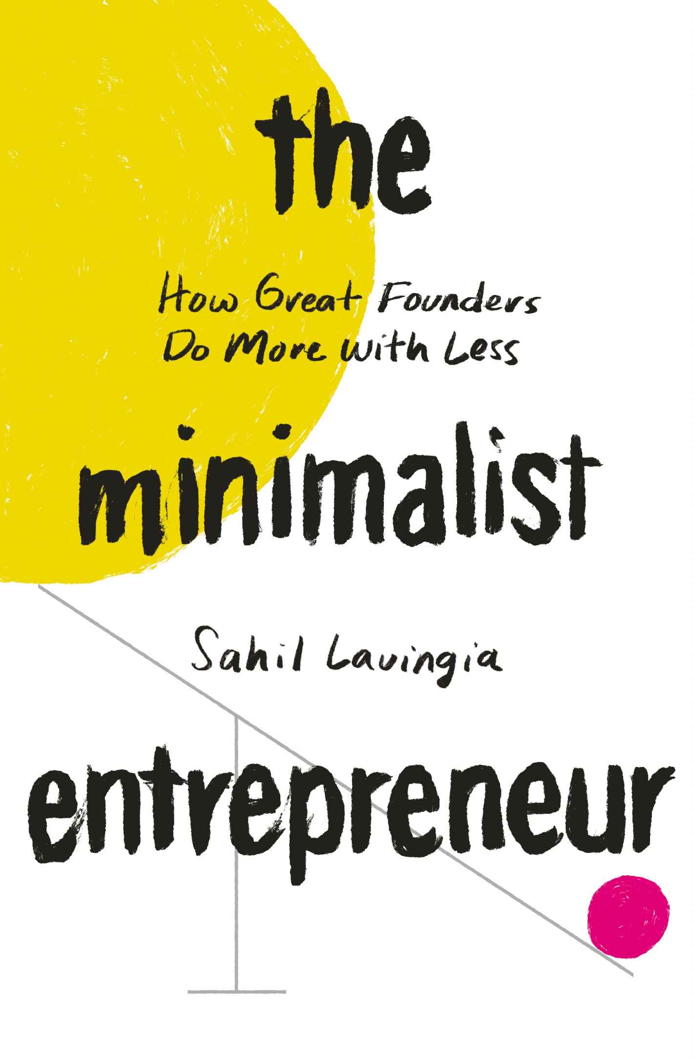 The Minimalist Entrepreneur: How Great Founders Do More With Less ebook cover