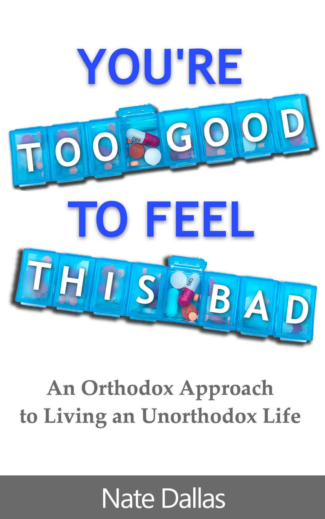 You're Too Good to Feel This Bad: An Orthodox Approach to Living an Unorthodox Life ebook cover