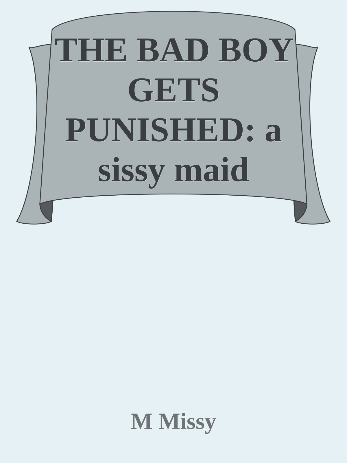 THE BAD BOY GETS PUNISHED: a sissy maid missy bad boy series, part four (a sissy maid missy sister series Book 4) ebook cover