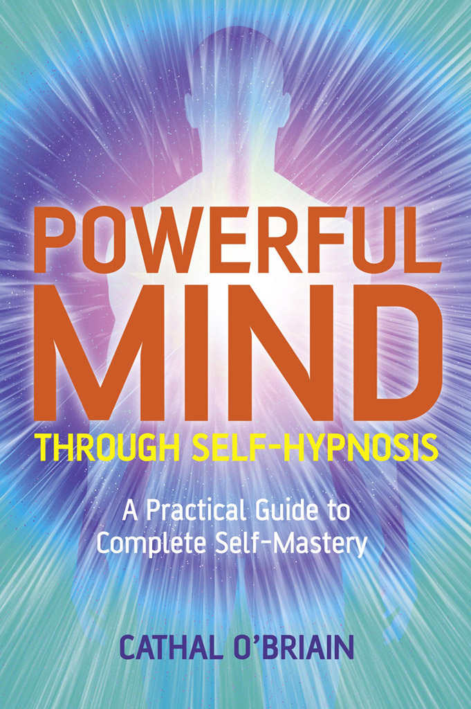 Powerful Mind Through Self-Hypnosis: A Practical Guide to Complete Self-Mastery ebook cover