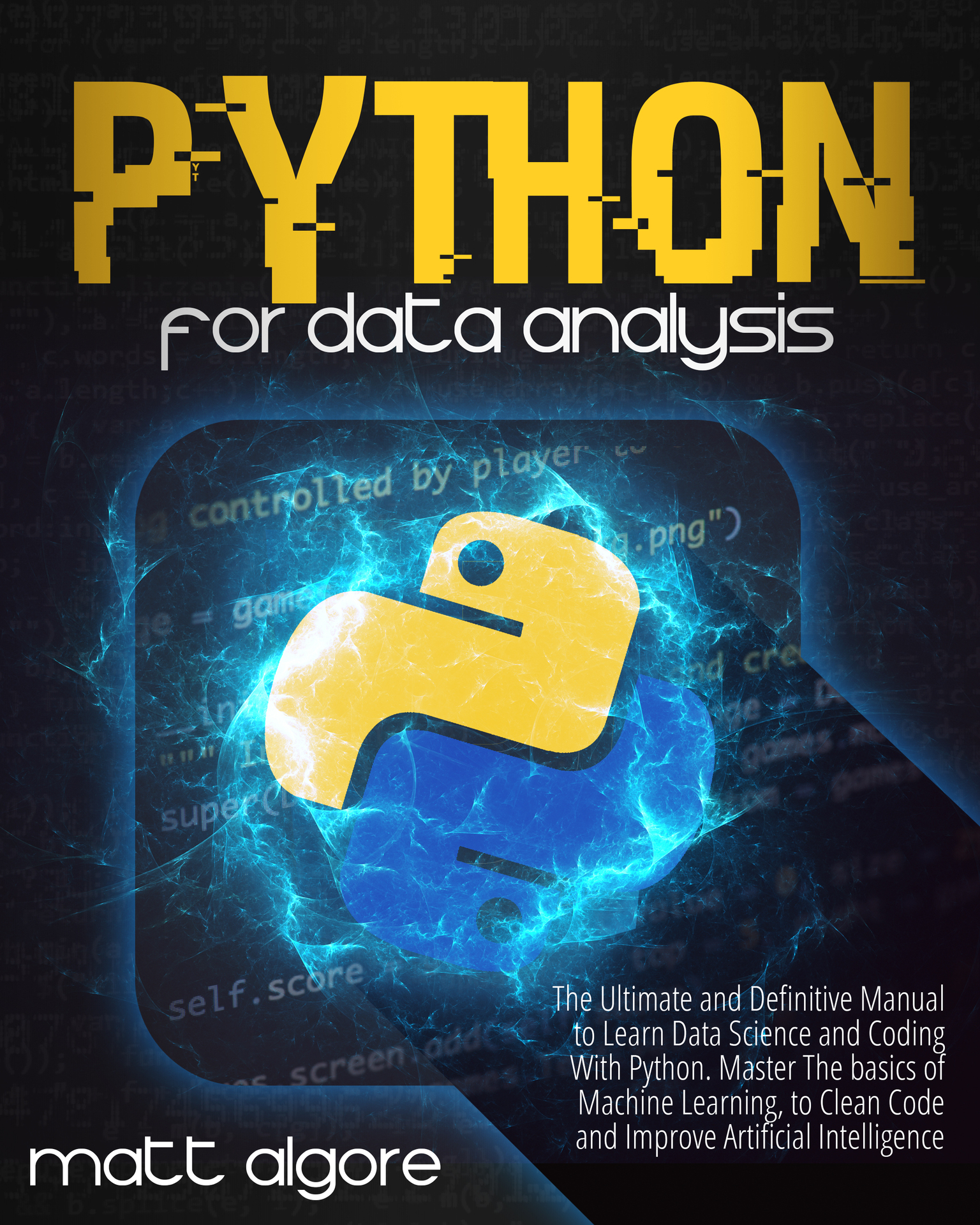 Python For Data Analysis: The Ultimate and Definitive Manual to Learn Data Science and Coding With Python. Master The basics of Machine Learning, to Clean Code and Improve Artificial Intelligence ebook cover