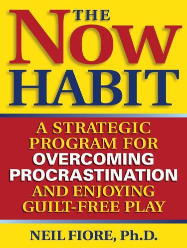 The Now Habit: A Strategic Program for Overcoming Procrastination and Enjoying Guilt-Free Play ebook cover