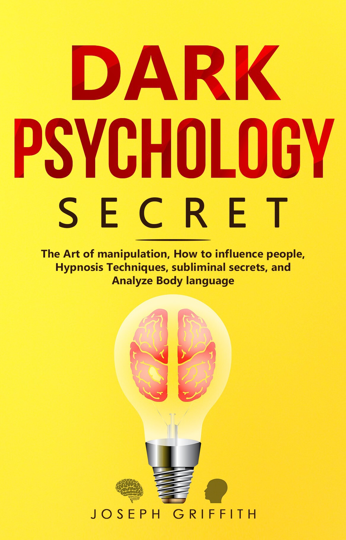 Dark Psychology Secret: The Ultimate Guide to Learning the Art of Persuasion and Manipulation, Mind Control Techniques & Brainwashing. Discover the Art of Reading People and Influence Human Behavior ebook cover