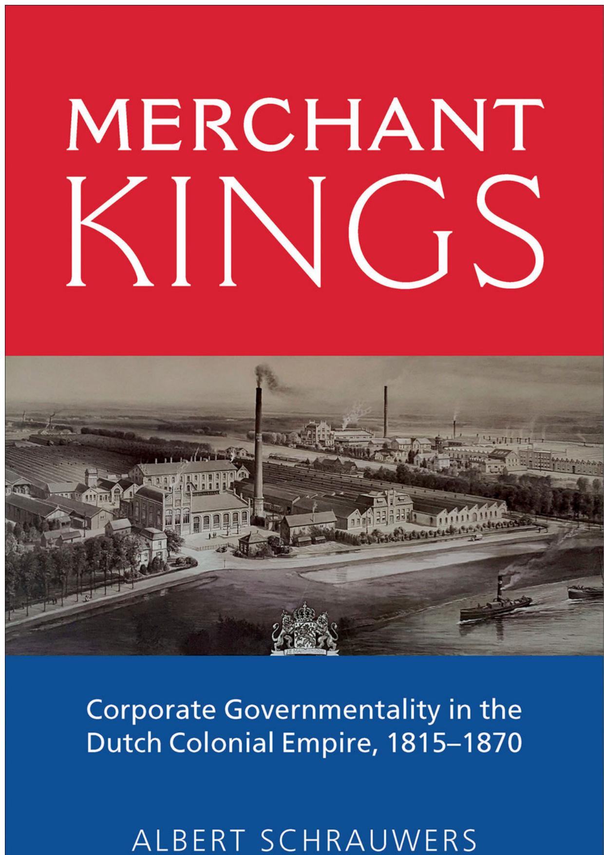 Merchant Kings: Corporate Governmentality in the Dutch Colonial Empire, 1815&acirc;&euro;&ldquo;1870 ebook cover