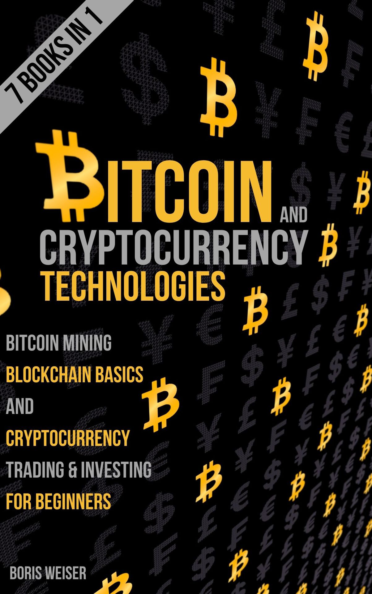 Bitcoin & Cryptocurrency Technologies: Bitcoin Mining, Blockchain Basics And Cryptocurrency Trading & Investing For Beginners | 7 Books In 1 ebook cover