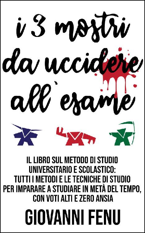 I Tre Mostri da Uccidere all'Esame: Il Libro sul Metodo di Studio Universitario e Scolastico. Tutti i Metodi e le Tecniche di Studio per Imparare a Studiare ... con Voti alti e zero Ansia (Italian Edition) ebook cover