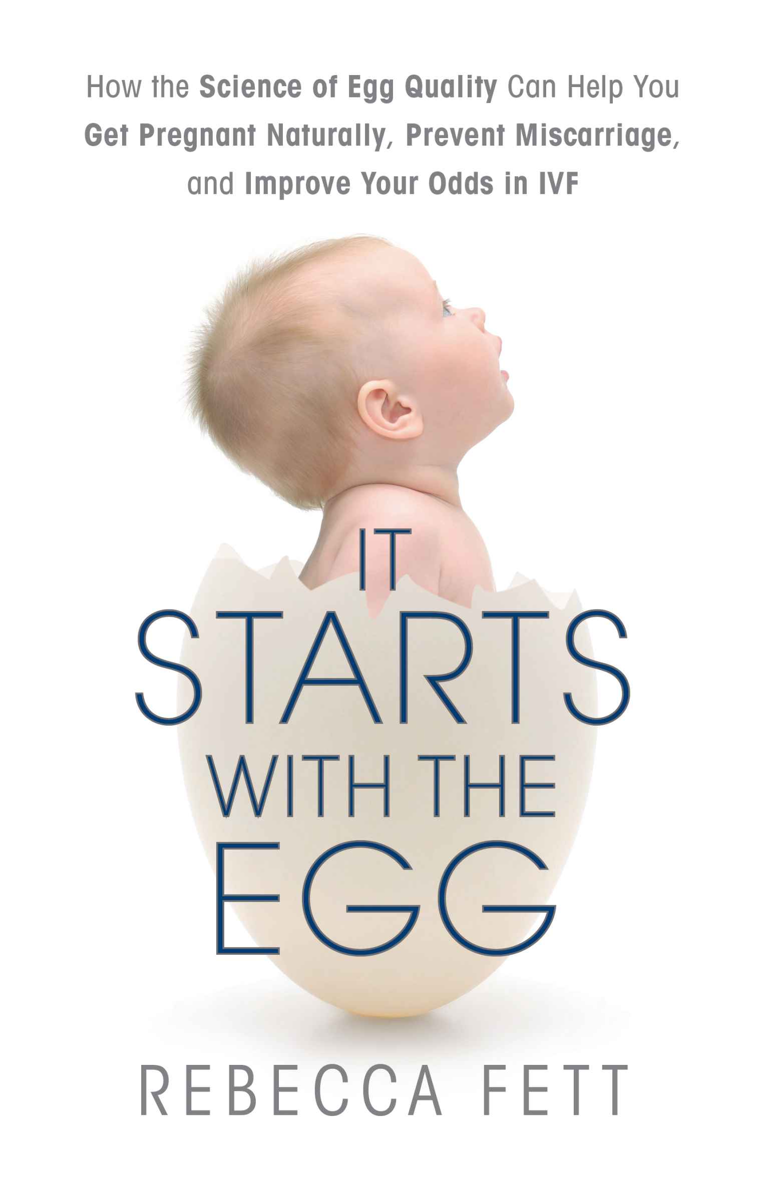 It Starts with the Egg: How the Science of Egg Quality Can Help You Get Pregnant Naturally, Prevent Miscarriage, and Improve Your Odds in IVF ebook cover