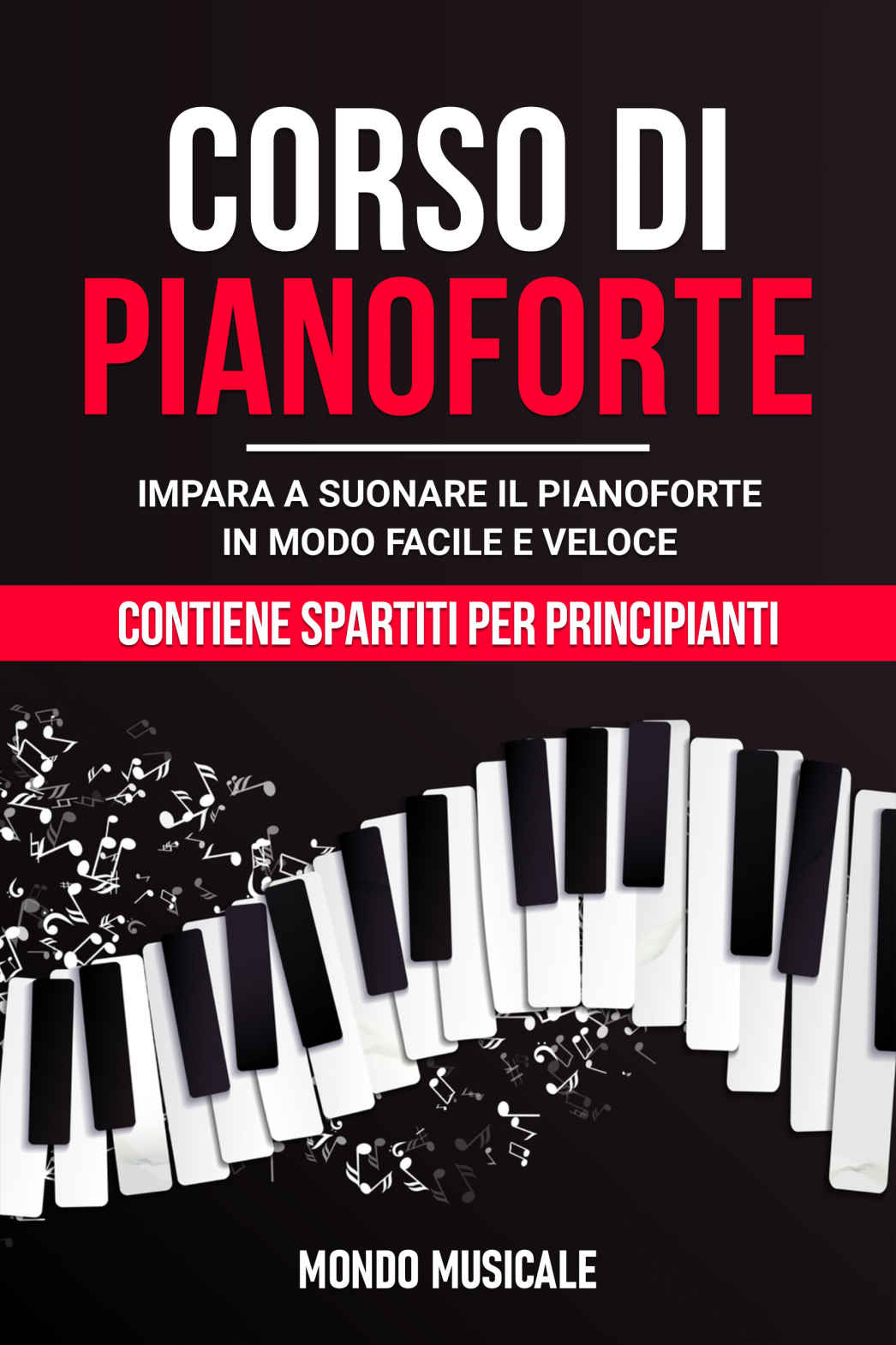 Corso di Pianoforte: Impara a Suonare il Pianoforte in Modo Facile e Veloce - Contiene Spartiti per Principianti (Italian Edition) ebook cover