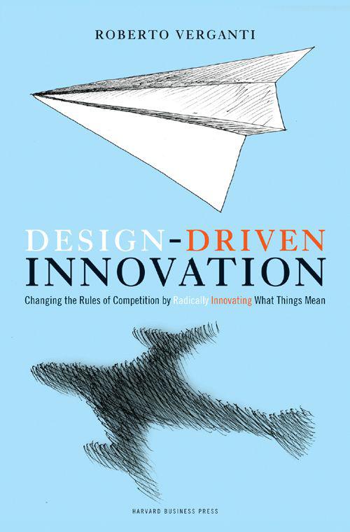 Design-Driven Innovation: Changing the Rules of Competition by Radically Innovating What Things Mean ebook cover