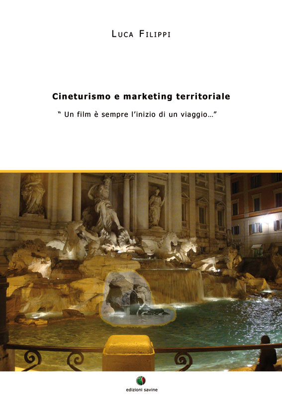 Cineturismo e marketing territoriale - " Un film &Atilde;&uml; sempre l'inizio di un viaggio ..." ebook cover