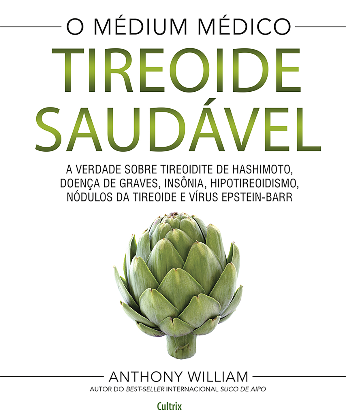 O m&Atilde;&copy;dium m&Atilde;&copy;dico: tireoide saud&Atilde;&iexcl;vel: a verdade sobre tireoidite de Hashimoto, doen&Atilde;&sect;a de Graves, ins&Atilde;&acute;nia, hipotireoidismo, n&Atilde;&sup3;dulos da tire&Atilde;&sup3;ide e v&Atilde;&shy;rus Epstein-Barr ebook cover