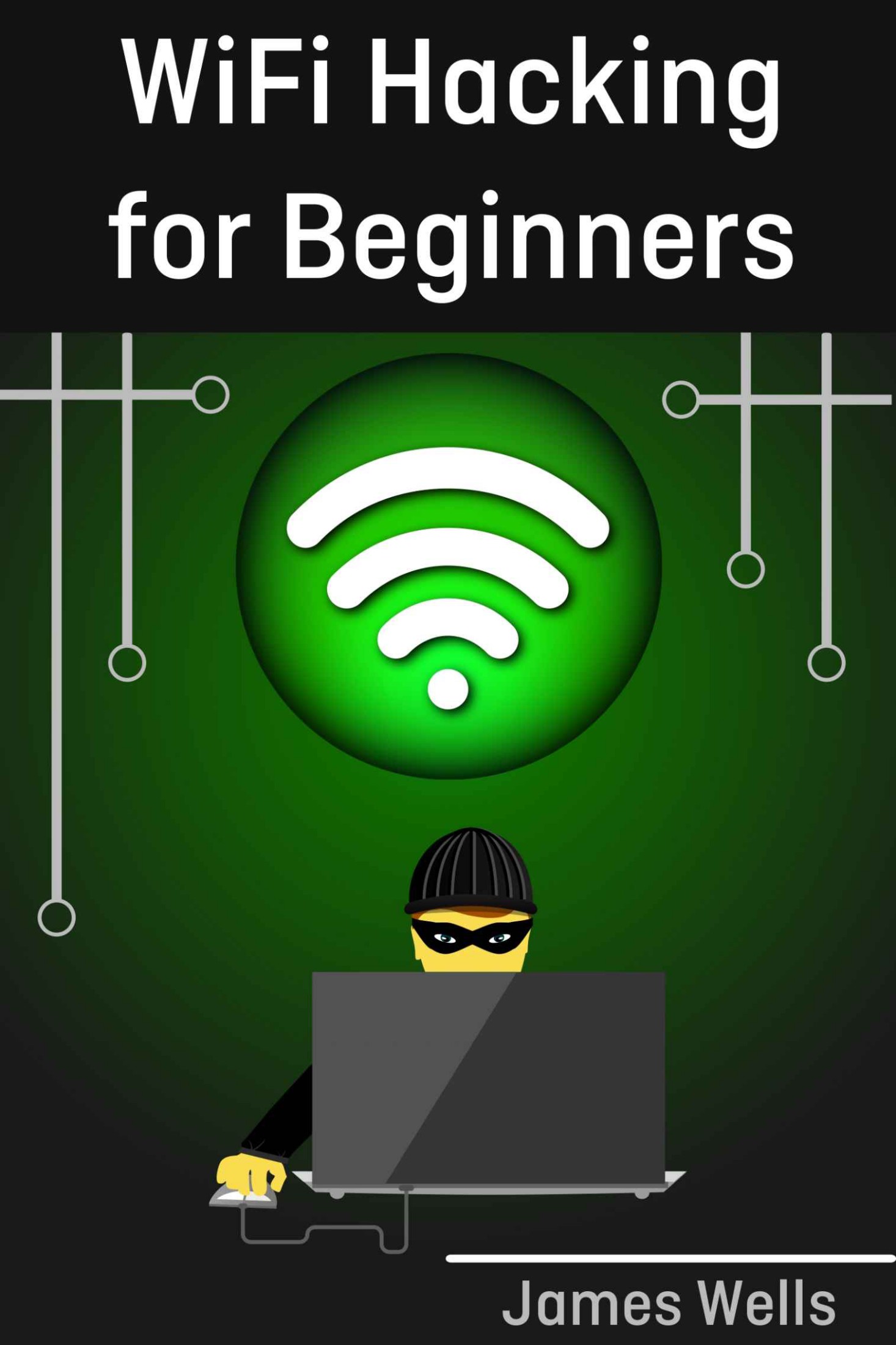WiFi Hacking for Beginners: Learn Hacking by Hacking WiFi networks (Penetration testing, Hacking, Wireless Networks) ebook cover