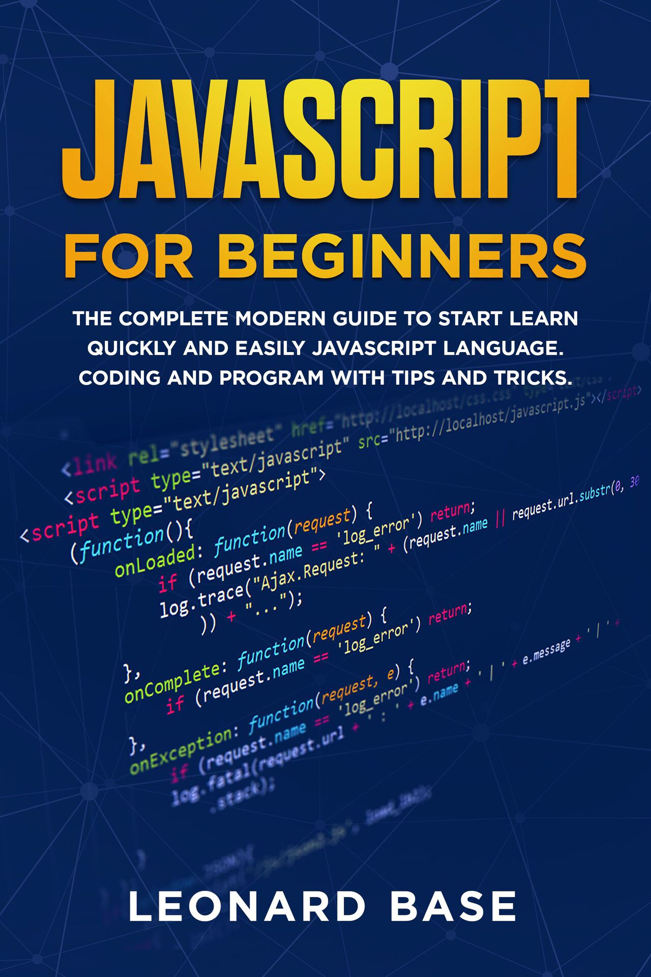 Javascript For Beginners: The Complete Modern Guide To Start Learn Quickly And Easily Javascript Language. Coding And Program With Tips And Tricks ebook cover