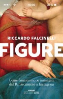 Figure. Come funzionano le immagini dal Rinascimento a Instagram. Ediz. illustrata ebook cover