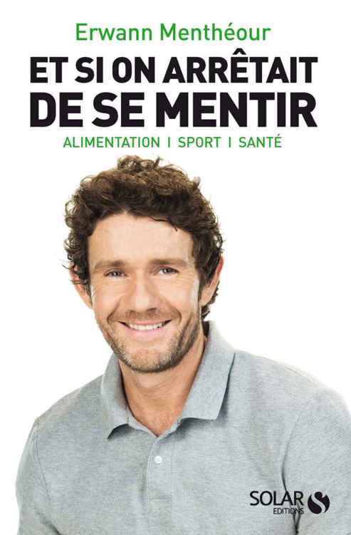 Et si on arr&Atilde;&ordf;tait de se mentir: Alimentation, sport, sant&Atilde;&copy; ebook cover