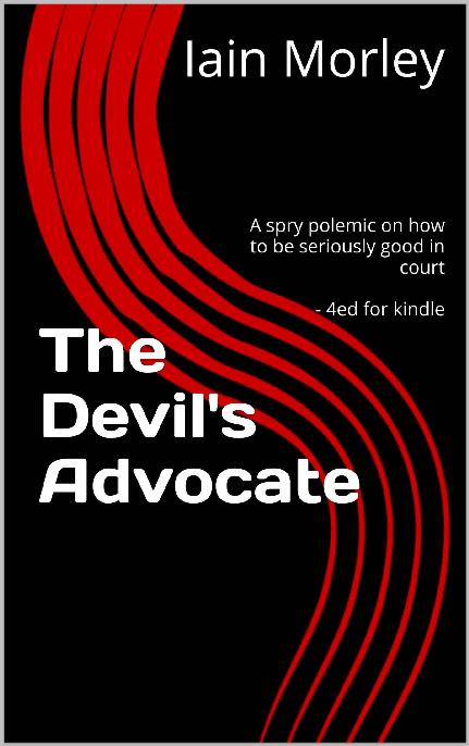 The Devil's Advocate: A spry polemic on how to be seriously good in court - 4ed for kindle (The Devil's Advocate Bookshelf Book 0) ebook cover